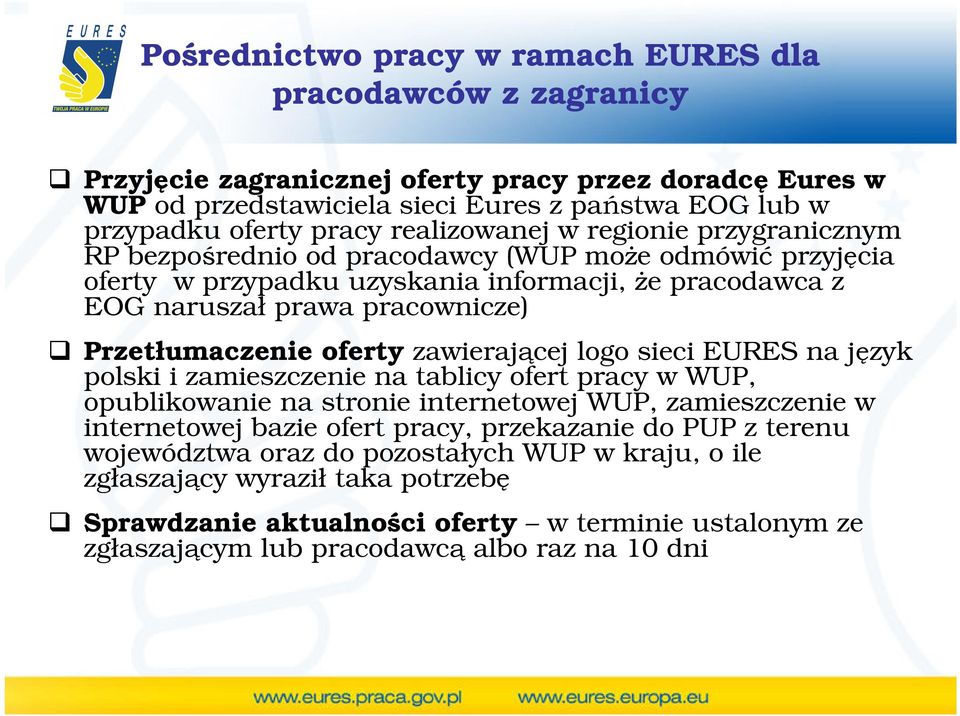 zawierającej logo sieci EURES na język polski i zamieszczenie na tablicy ofert pracy w WUP, opublikowanie na stronie internetowej WUP, zamieszczenie w internetowej bazie ofert pracy,