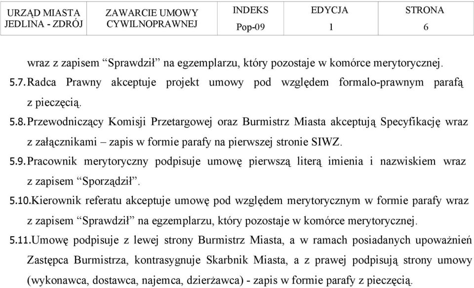 Pracownik merytoryczny podpisuje umowę pierwszą literą imienia i nazwiskiem wraz z zapisem Sporządził. 5.0.