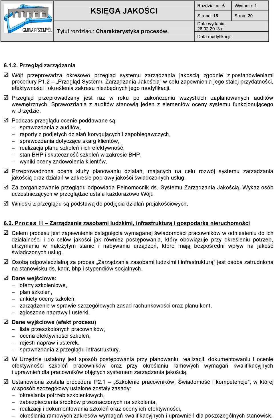 2 Przegląd Systemu Zarządzania Jakością w celu zapewnienia jego stałej przydatności, efektywności i określenia zakresu niezbędnych jego modyfikacji.
