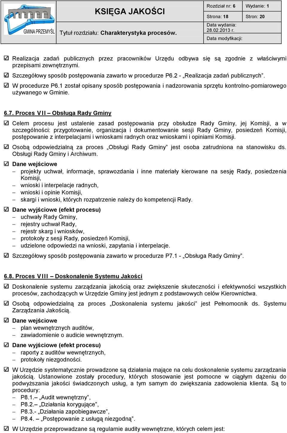 Szczegółowy sposób postępowania zawarto w procedurze P6.2 - Realizacja zadań publicznych. W procedurze P6.