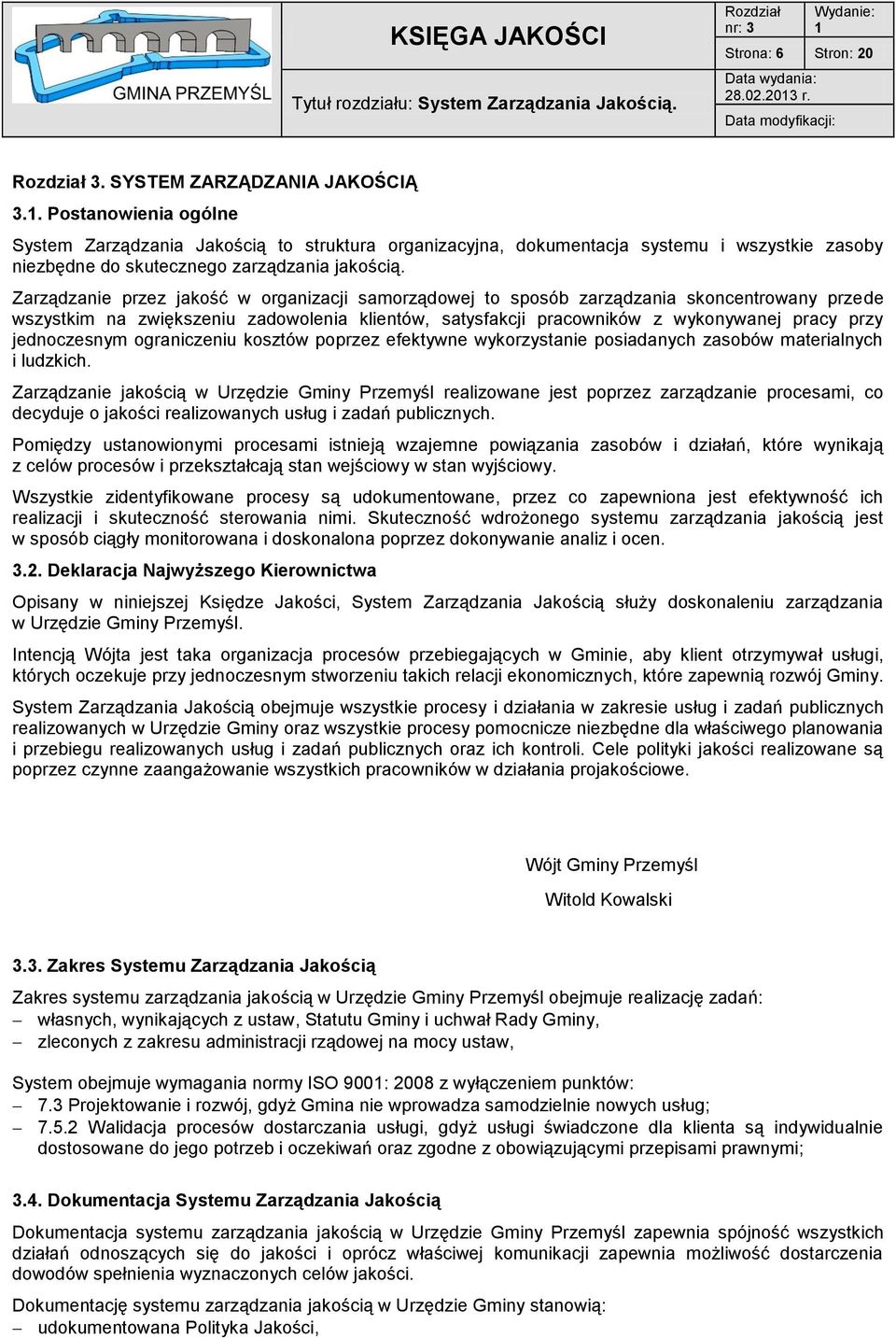 Postanowienia ogólne System Zarządzania Jakością to struktura organizacyjna, dokumentacja systemu i wszystkie zasoby niezbędne do skutecznego zarządzania jakością.