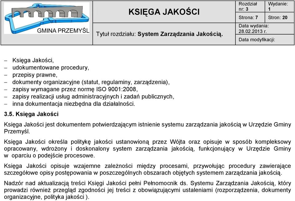 9001:2008, zapisy realizacji usług administracyjnych i zadań publicznych, inna dokumentacja niezbędna dla działalności. 3.5.