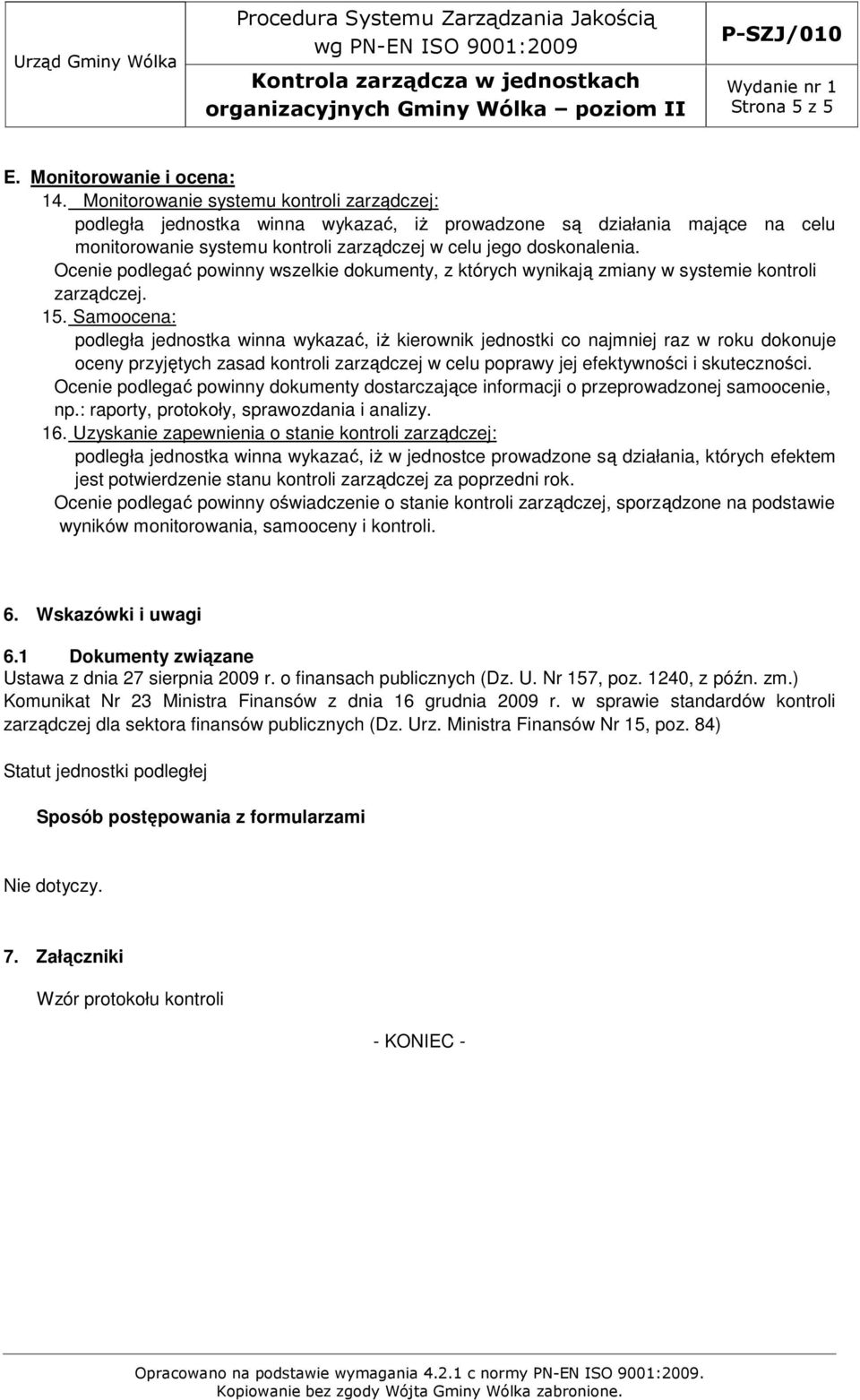 Ocenie podlegać powinny wszelkie dokumenty, z których wynikają zmiany w systemie kontroli zarządczej. 15.