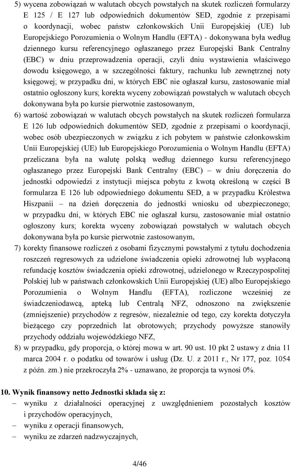 przeprowadzenia operacji, czyli dniu wystawienia właściwego dowodu księgowego, a w szczególności faktury, rachunku lub zewnętrznej noty księgowej; w przypadku dni, w których EBC nie ogłaszał kursu,