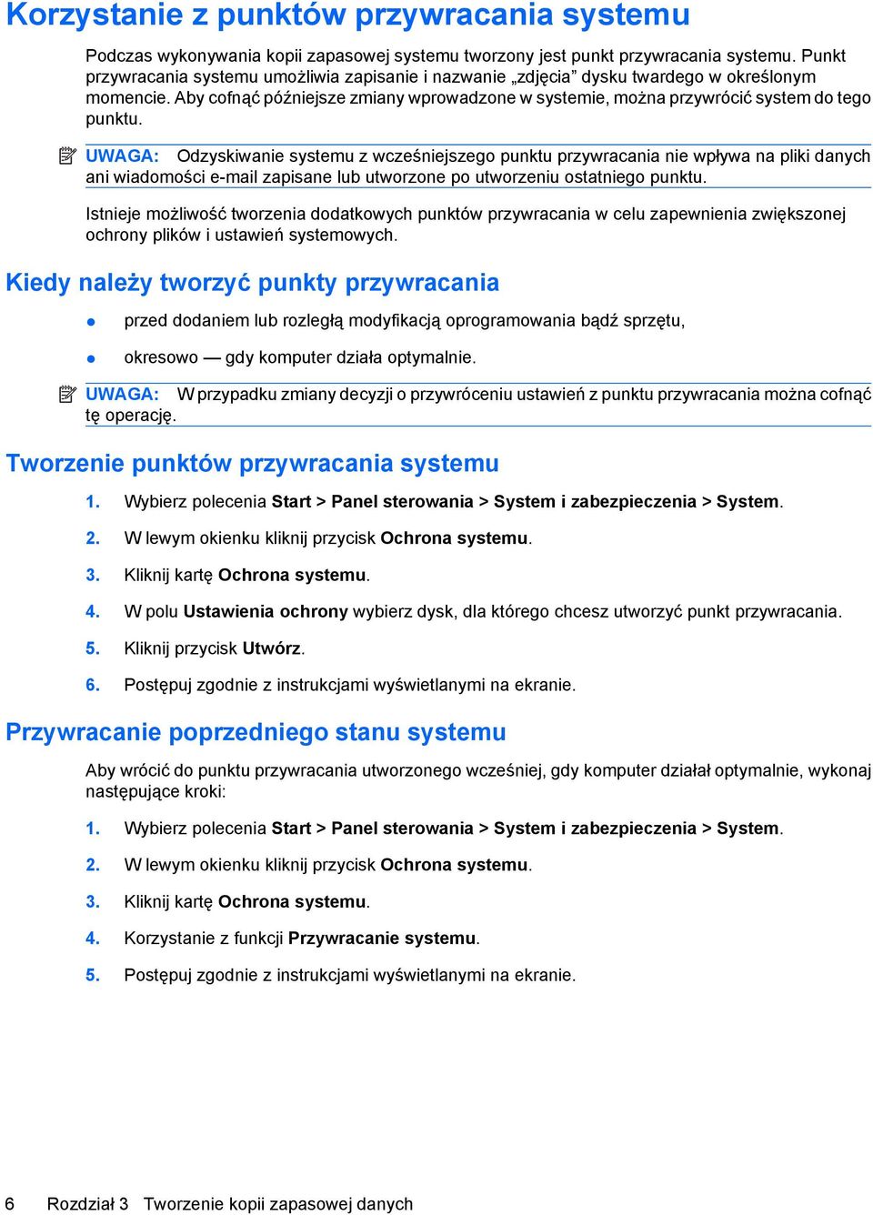 UWAGA: Odzyskiwanie systemu z wcześniejszego punktu przywracania nie wpływa na pliki danych ani wiadomości e-mail zapisane lub utworzone po utworzeniu ostatniego punktu.