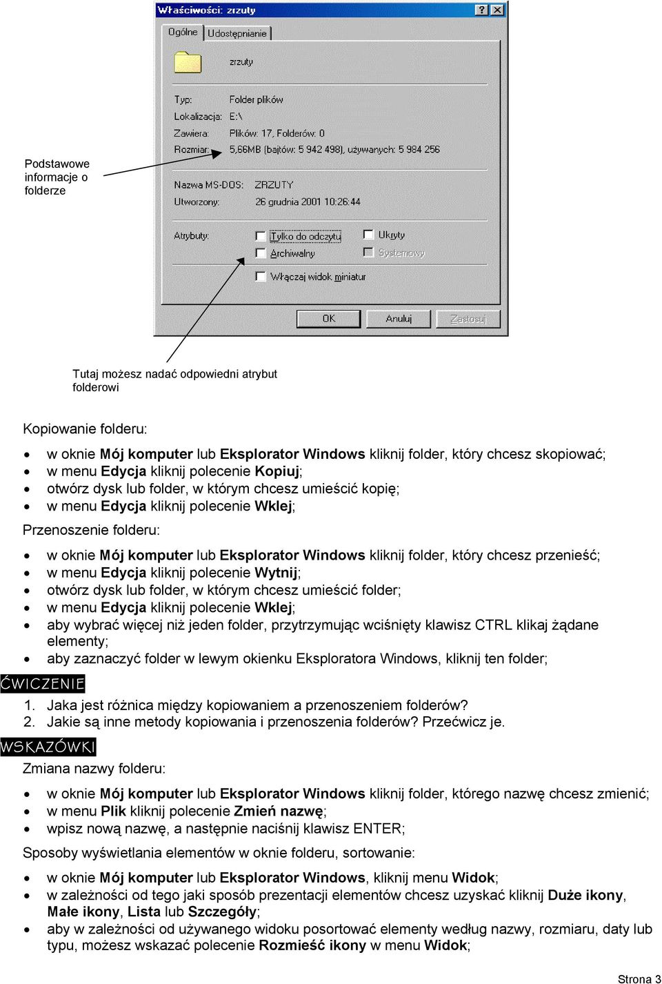 folder, który chcesz przenieść; w menu Edycja kliknij polecenie Wytnij; otwórz dysk lub folder, w którym chcesz umieścić folder; w menu Edycja kliknij polecenie Wklej; aby wybrać więcej niż jeden