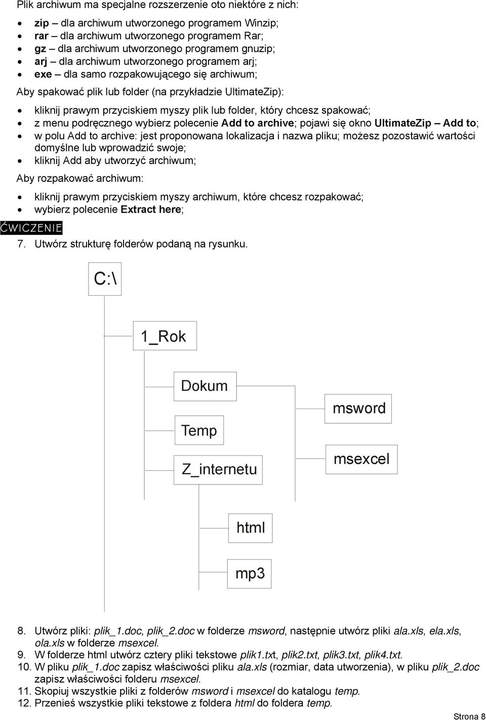 który chcesz spakować; z menu podręcznego wybierz polecenie Add to archive; pojawi się okno UltimateZip Add to; w polu Add to archive: jest proponowana lokalizacja i nazwa pliku; możesz pozostawić