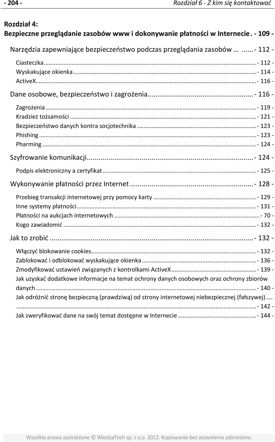 .. - 116 - Zagrożenia... - 119 - Kradzież tożsamości... - 121 - Bezpieczeństwo danych kontra socjotechnika... - 123 - Phishing... - 123 - Pharming... - 124 - Szyfrowanie komunikacji.