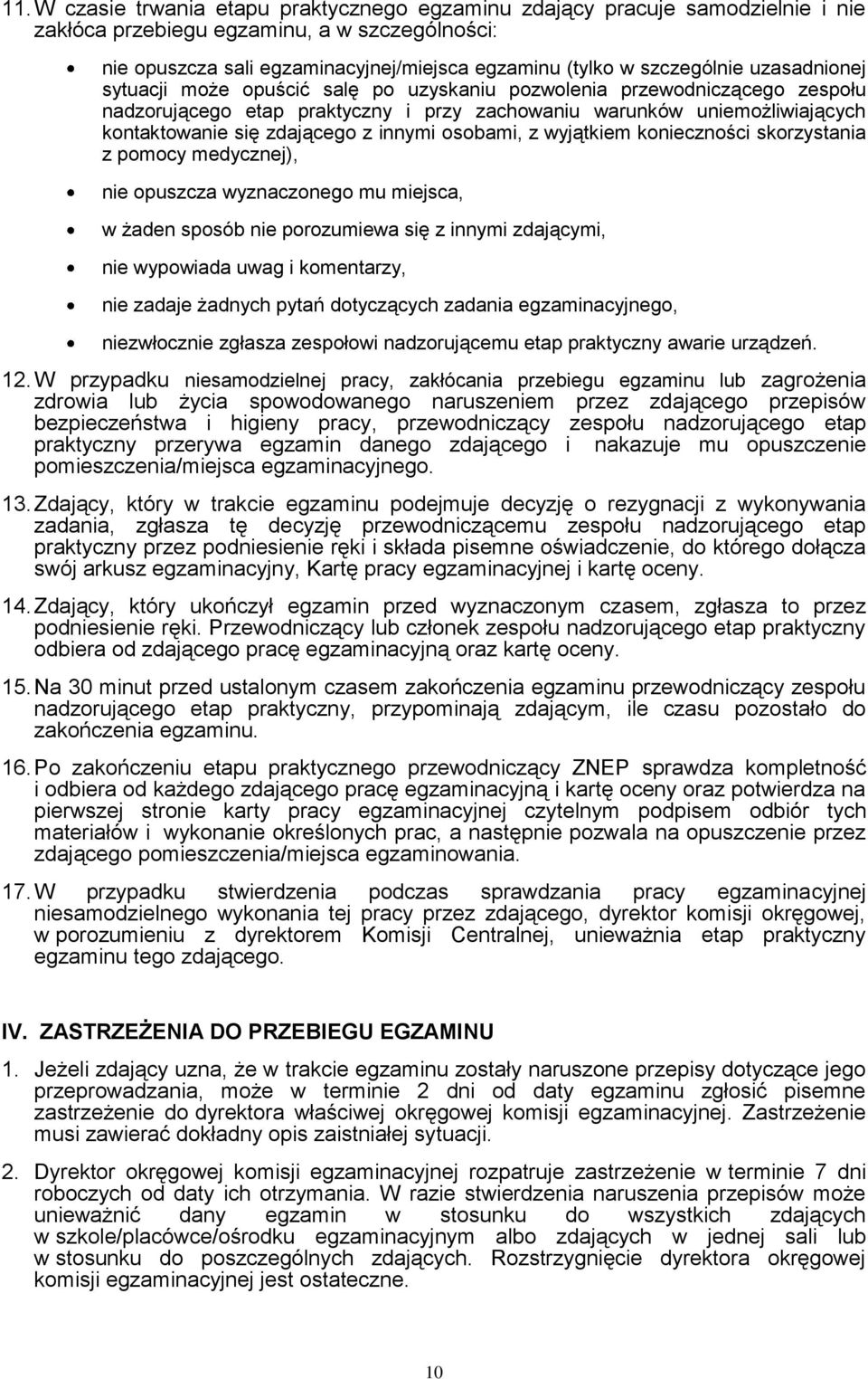 zdającego z innymi osobami, z wyjątkiem konieczności skorzystania z pomocy medycznej), nie opuszcza wyznaczonego mu miejsca, w żaden sposób nie porozumiewa się z innymi zdającymi, nie wypowiada uwag