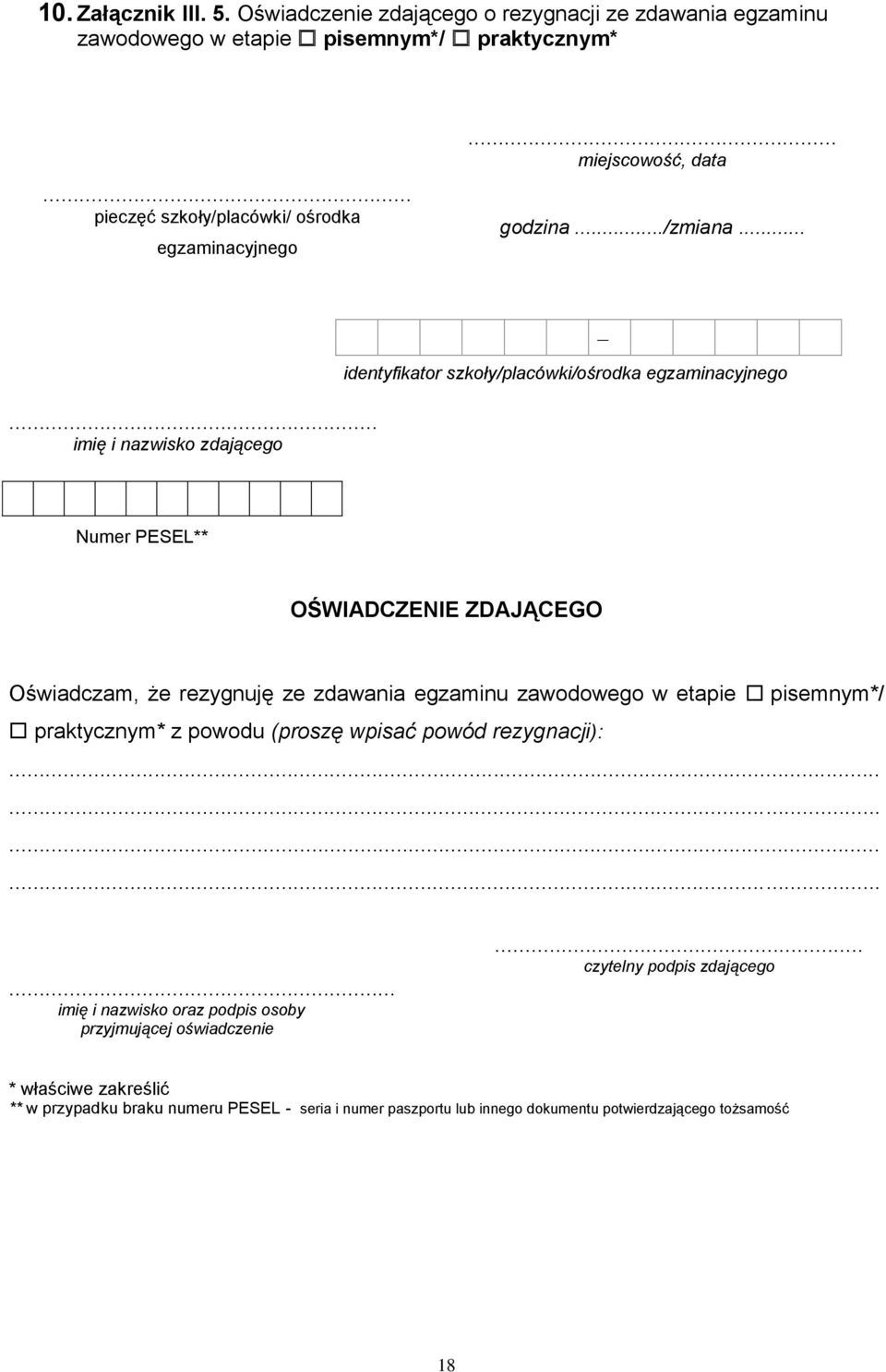 ..... imię i nazwisko zdającego identyfikator szkoły/placówki/ośrodka egzaminacyjnego Numer PESEL** OŚWIADCZENIE ZDAJĄCEGO Oświadczam, że rezygnuję ze zdawania egzaminu