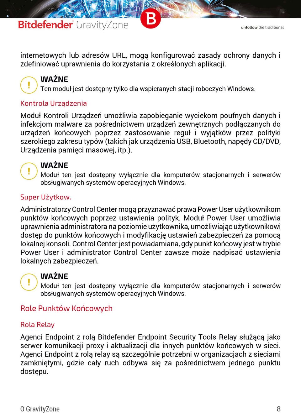 Kontrola Urządzenia Moduł Kontroli Urządzeń umożliwia zapobieganie wyciekom poufnych danych i infekcjom malware za pośrednictwem urządzeń zewnętrznych podłączanych do urządzeń końcowych poprzez