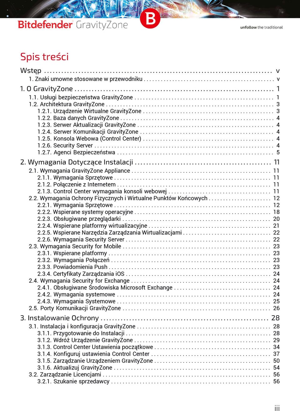 2.1. Urządzenie Wirtualne GravityZone.............................................. 3 1.2.2. Baza danych GravityZone...................................................... 4 1.2.3. Serwer Aktualizacji GravityZone.