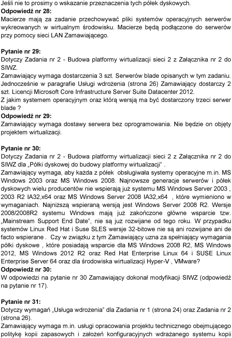 Jednocześnie w paragrafie Usługi wdrożenia (strona 26) Zamawiający dostarczy 2 szt. Licencji Microsoft Core Infrastructure Server Suite Datacenter 2012.