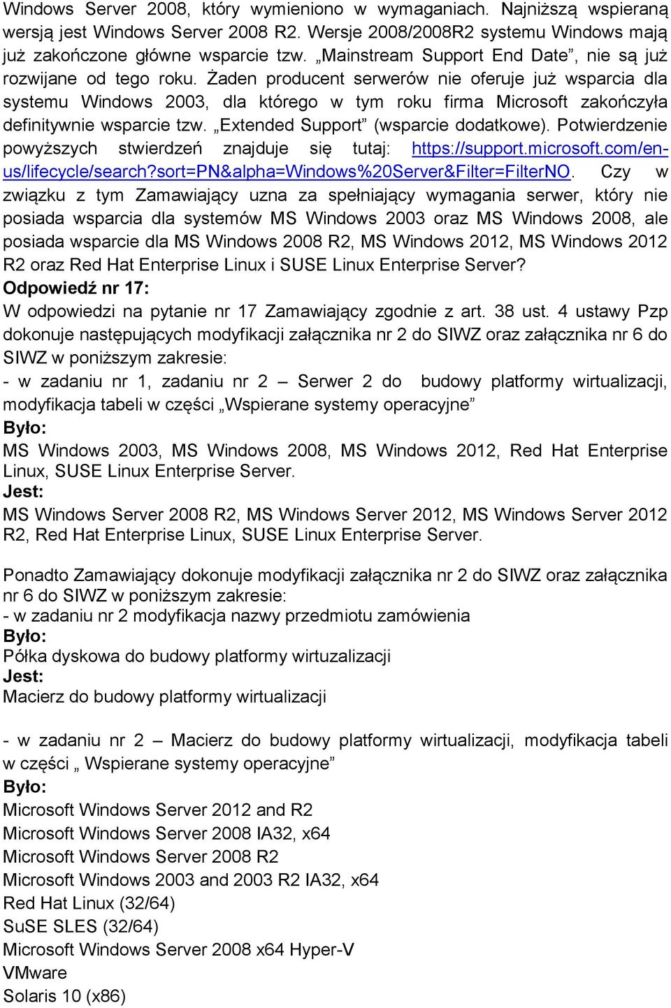 Żaden producent serwerów nie oferuje już wsparcia dla systemu Windows 2003, dla którego w tym roku firma Microsoft zakończyła definitywnie wsparcie tzw. Extended Support (wsparcie dodatkowe).