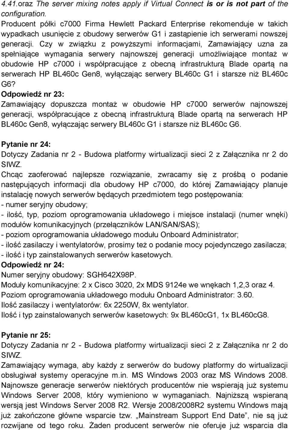 Czy w związku z powyższymi informacjami, Zamawiający uzna za spełniające wymagania serwery najnowszej generacji umożliwiające montaż w obudowie HP c7000 i współpracujące z obecną infrastrukturą Blade