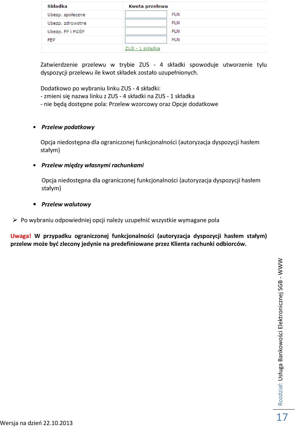 niedostępna dla ograniczonej funkcjonalności (autoryzacja dyspozycji hasłem stałym) Przelew między własnymi rachunkami Opcja niedostępna dla ograniczonej funkcjonalności (autoryzacja dyspozycji