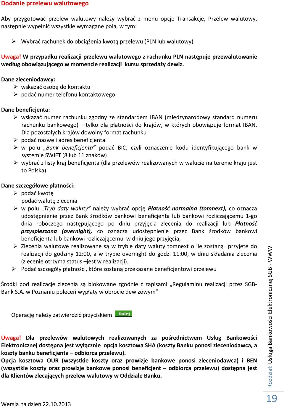 Dane zleceniodawcy: wskazać osobę do kontaktu podać numer telefonu kontaktowego Dane beneficjenta: wskazać numer rachunku zgodny ze standardem IBAN (międzynarodowy standard numeru rachunku bankowego)