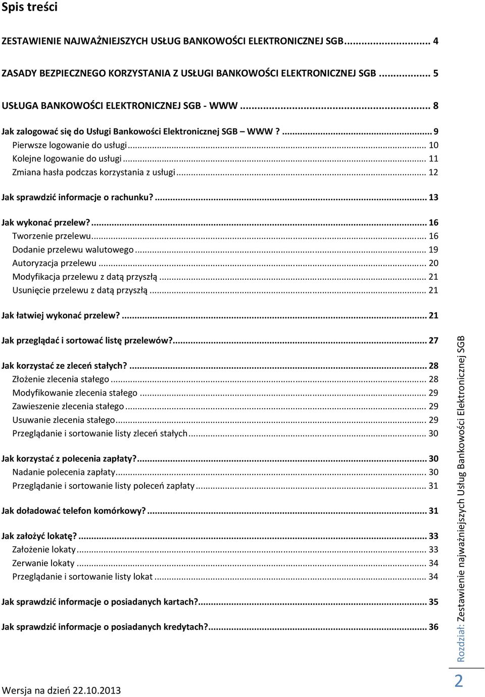 .. 12 Jak sprawdzić informacje o rachunku?... 13 Jak wykonać przelew?... 16 Tworzenie przelewu... 16 Dodanie przelewu walutowego... 19 Autoryzacja przelewu... 20 Modyfikacja przelewu z datą przyszłą.