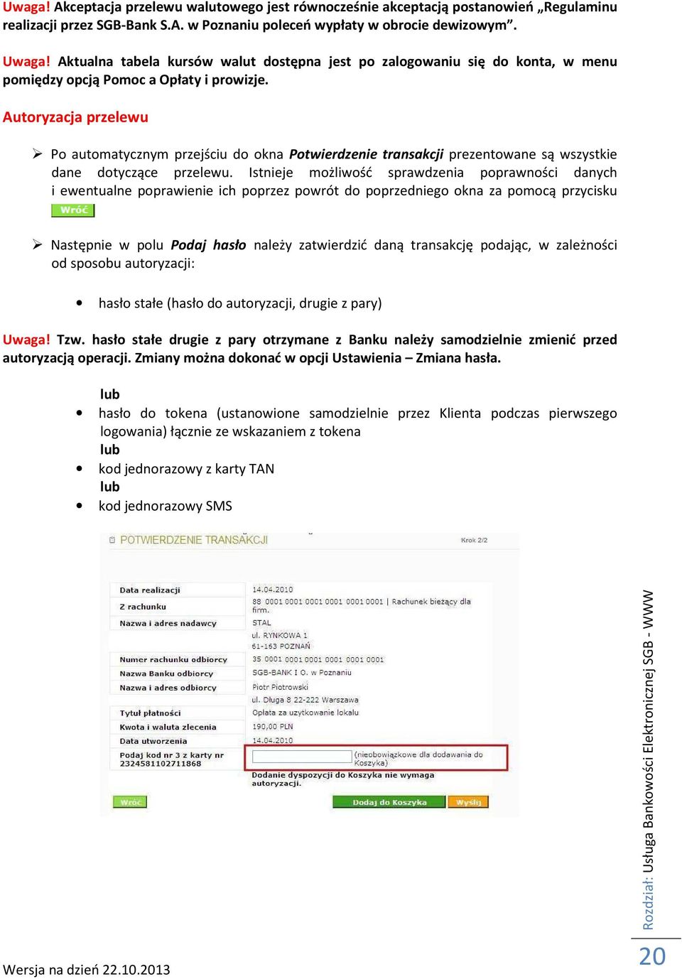 Autoryzacja przelewu Po automatycznym przejściu do okna Potwierdzenie transakcji prezentowane są wszystkie dane dotyczące przelewu.