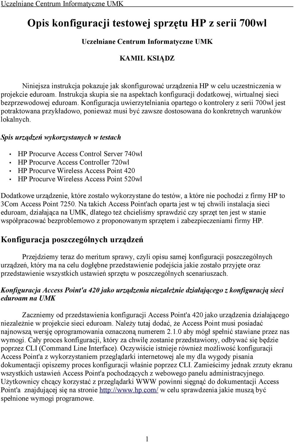 Konfiguracja uwierzytelniania opartego o kontrolery z serii 700wl jest potraktowana przykładowo, ponieważ musi być zawsze dostosowana do konkretnych warunków lokalnych.