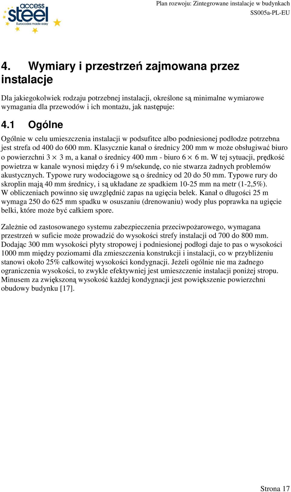 Klasycznie kanał o średnicy 200 mm w moŝe obsługiwać biuro o powierzchni 3 3 m, a kanał o średnicy 400 mm - biuro 6 6 m.