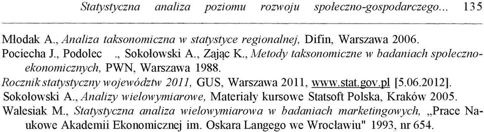 Rocznik statystyczny województw 2011, GUS, Warszawa 2011, www.stat.gov.pl [5.06.2012]. Sokołowski A.