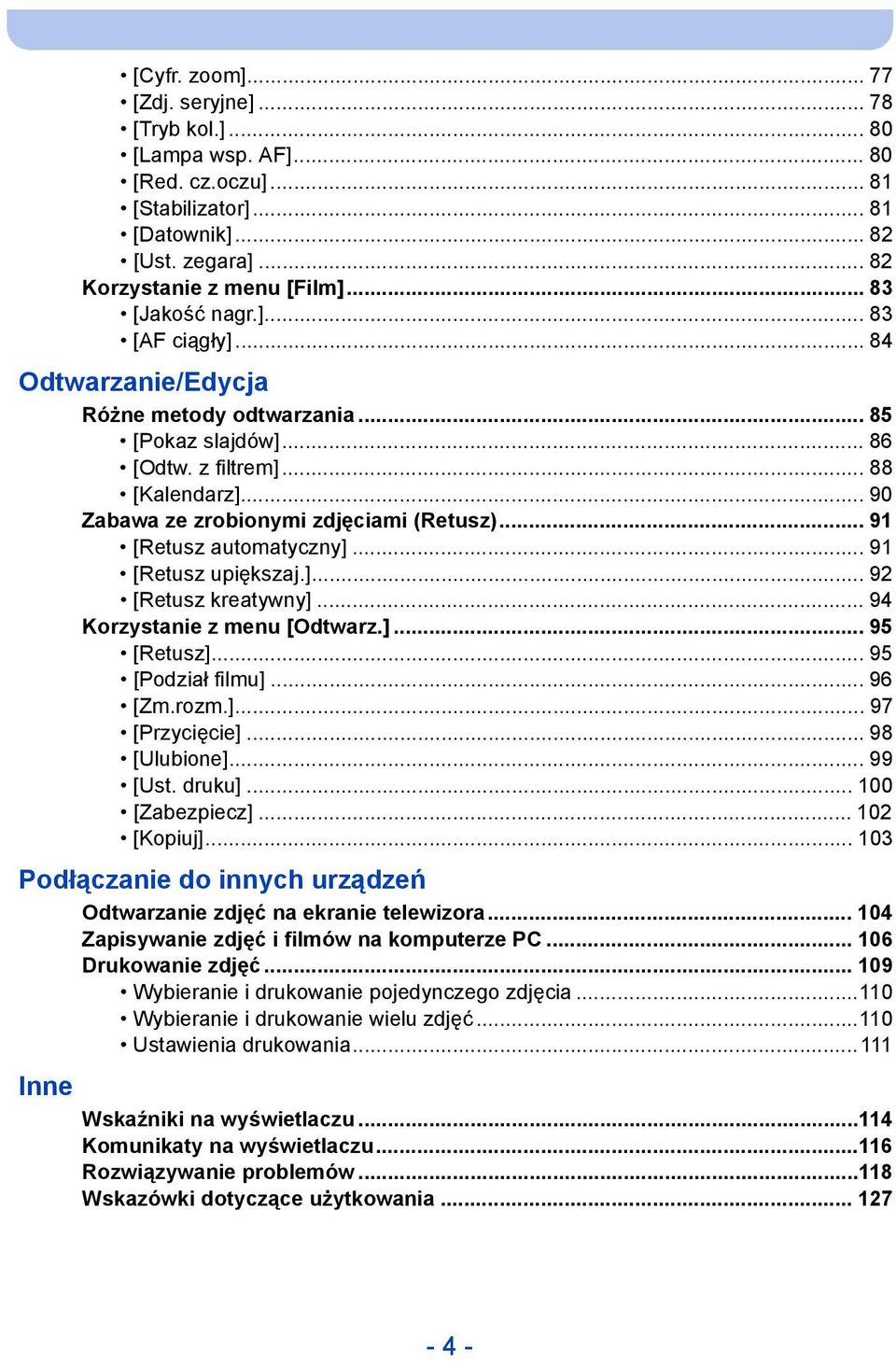 .. 91 [Retusz automatyczny]... 91 [Retusz upiększaj.]... 92 [Retusz kreatywny]... 94 Korzystanie z menu [Odtwarz.]... 95 [Retusz]... 95 [Podział filmu]... 96 [Zm.rozm.]... 97 [Przycięcie].