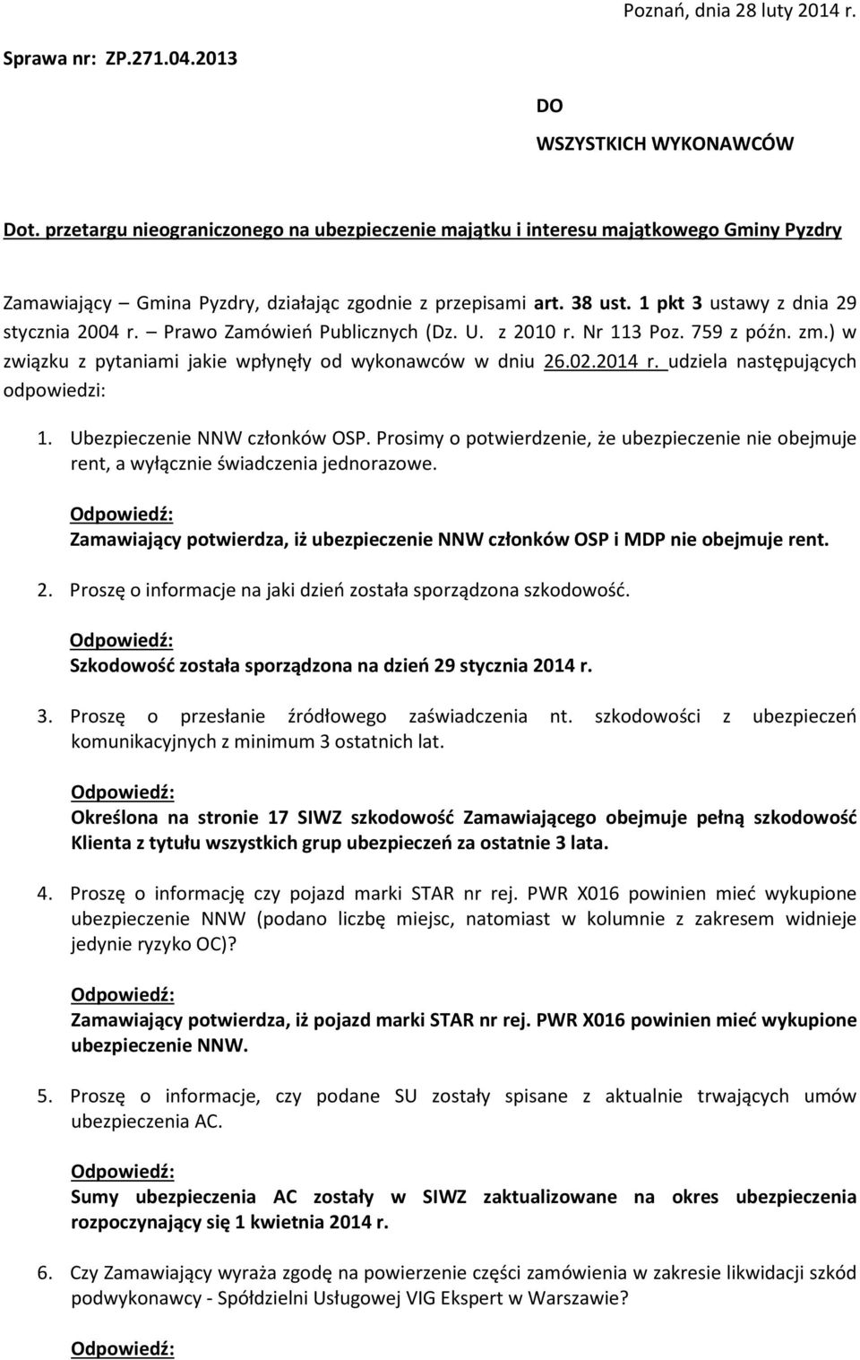Prawo Zamówień Publicznych (Dz. U. z 2010 r. Nr 113 Poz. 759 z późn. zm.) w związku z pytaniami jakie wpłynęły od wykonawców w dniu 26.02.2014 r. udziela następujących odpowiedzi: 1.