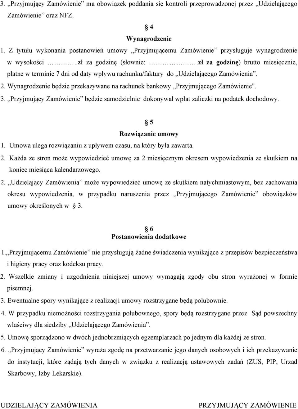 zł za godzinę) brutto miesięcznie, płatne w terminie 7 dni od daty wpływu rachunku/faktury do Udzielającego Zamówienia. 2.