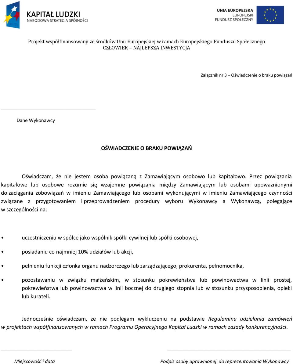 imieniu Zamawiającego czynności związane z przygotowaniem i przeprowadzeniem procedury wyboru Wykonawcy a Wykonawcą, polegające w szczególności na: uczestniczeniu w spółce jako wspólnik spółki