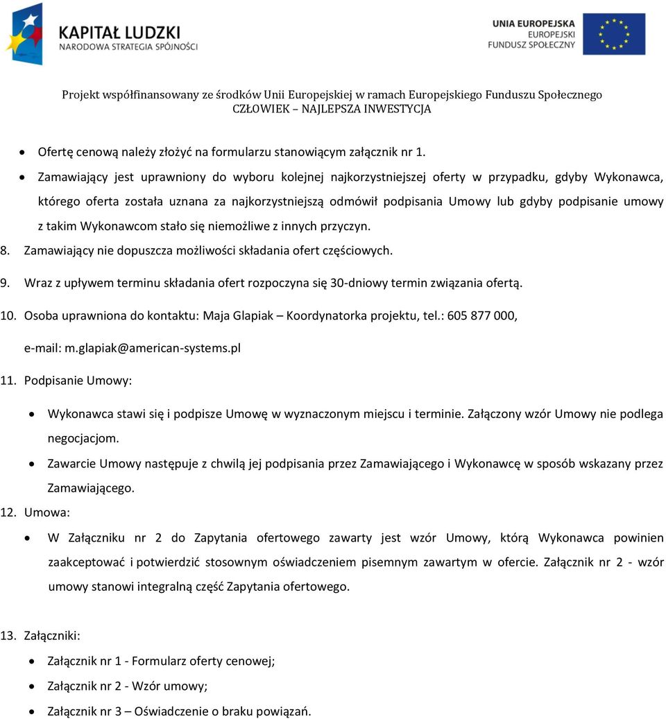 umowy z takim Wykonawcom stało się niemożliwe z innych przyczyn. 8. Zamawiający nie dopuszcza możliwości składania ofert częściowych. 9.