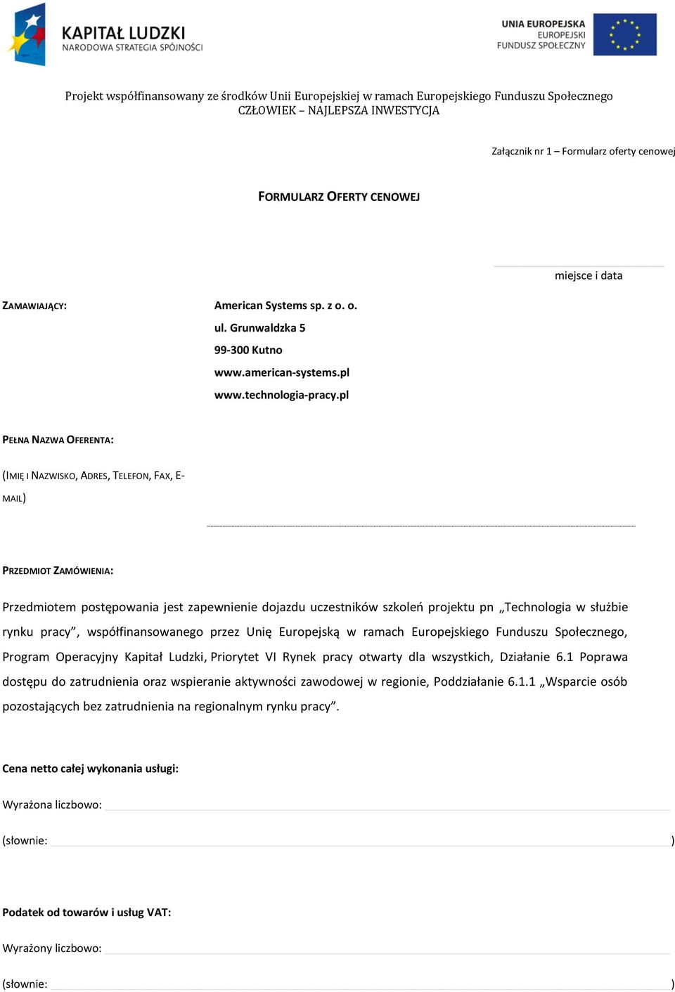 Technologia w służbie rynku pracy, współfinansowanego przez Unię Europejską w ramach Europejskiego Funduszu Społecznego, Program Operacyjny Kapitał Ludzki, Priorytet VI Rynek pracy otwarty dla