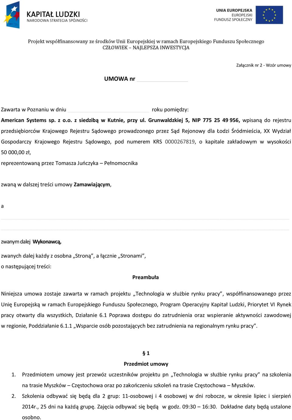 Sądowego, pod numerem KRS 0000267819, o kapitale zakładowym w wysokości 50 000,00 zł, reprezentowaną przez Tomasza Juńczyka Pełnomocnika zwaną w dalszej treści umowy Zamawiającym, a zwanym dalej