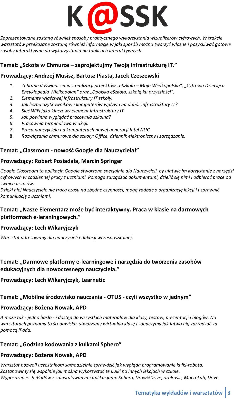 Temat: Szkoła w Chmurze zaprojektujmy Twoją infrastrukturę IT. Prowadzący: Andrzej Musisz, Bartosz Piasta, Jacek Czeszewski 1.