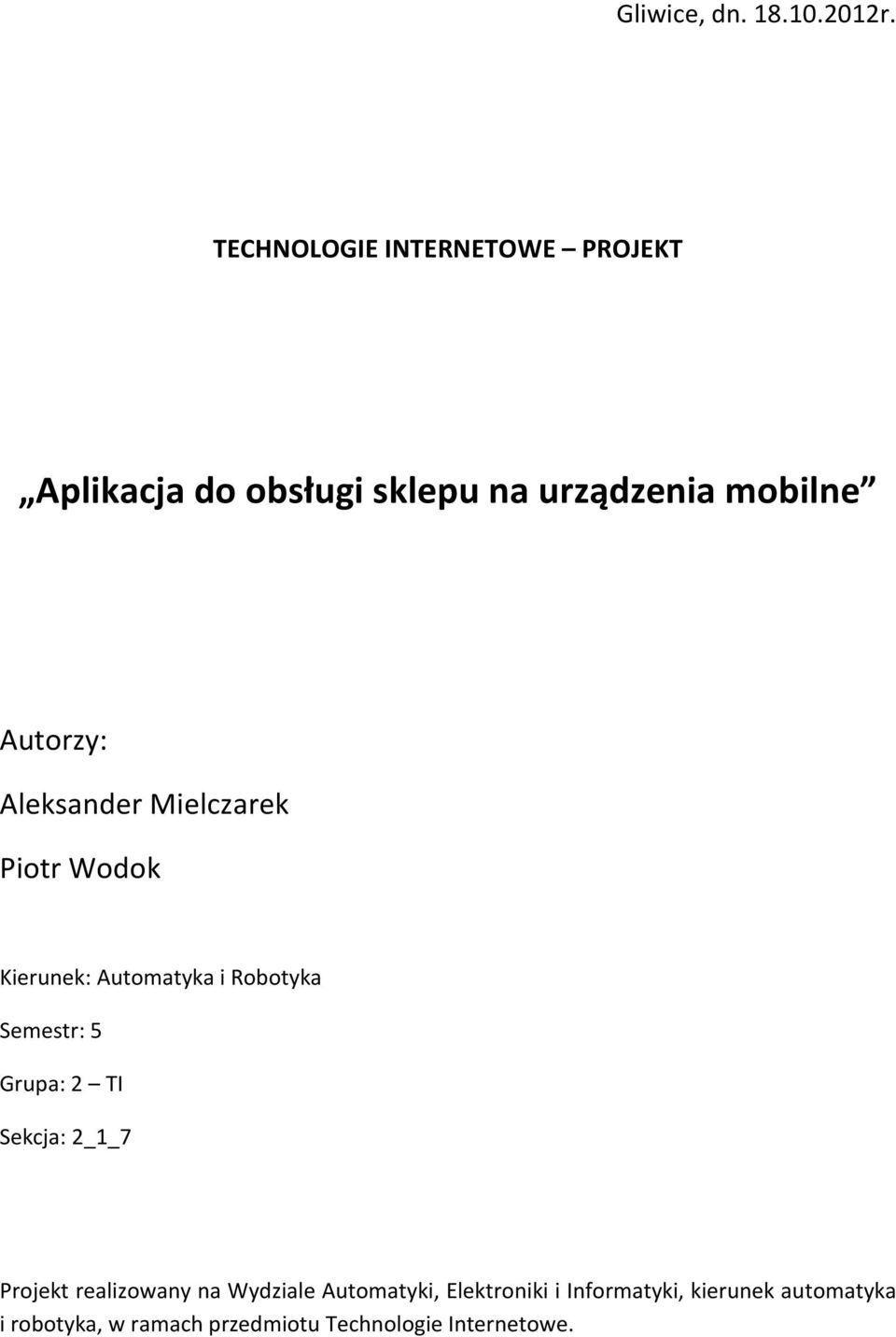 Aleksander Mielczarek Piotr Wodok Kierunek: Automatyka i Robotyka Semestr: 5 Grupa: 2 TI