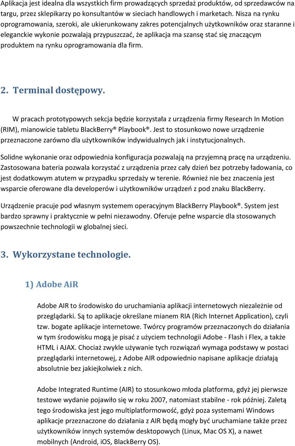 produktem na rynku oprogramowania dla firm. 2. Terminal dostępowy. W pracach prototypowych sekcja będzie korzystała z urządzenia firmy Research In Motion (RIM), mianowicie tabletu BlackBerry Playbook.