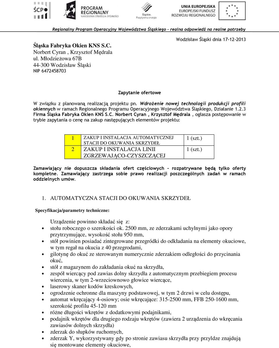 Wdrożenie nowej technologii produkcji profili okiennych w ramach Regionalnego Programu Operacyjnego Województwa Śląskiego, Działanie 1.2.3 Firma Śląska Fabryka Okien KNS S.C.