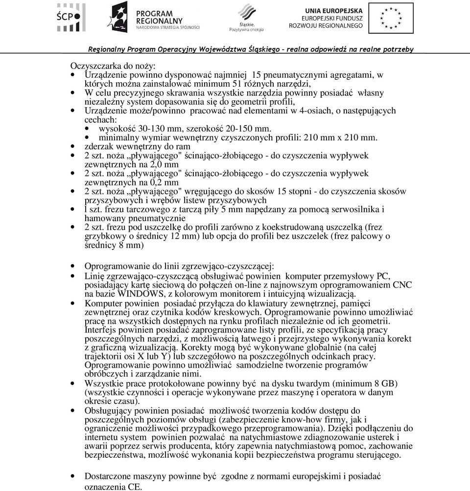 20-150 mm. minimalny wymiar wewnętrzny czyszczonych profili: 210 mm x 210 mm. zderzak wewnętrzny do ram 2 szt.