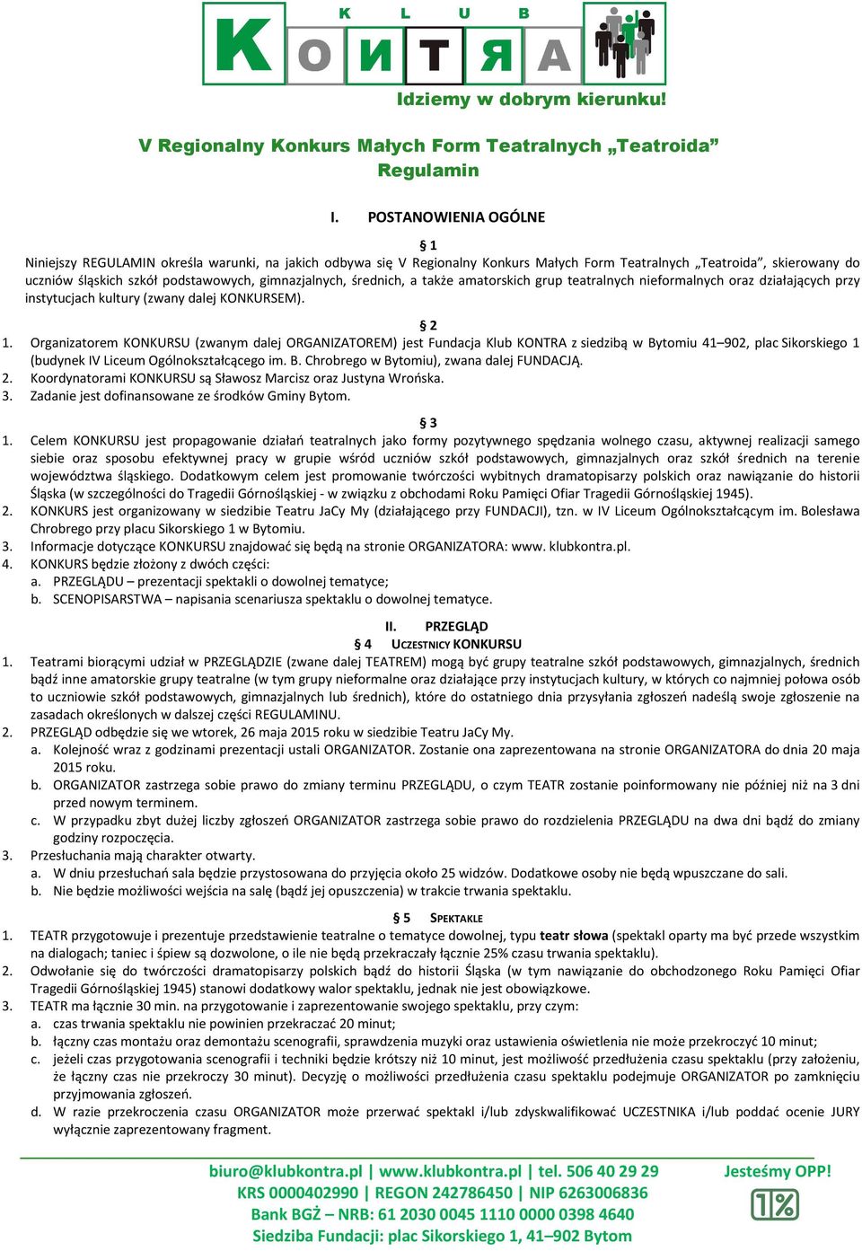gimnazjalnych, średnich, a także amatorskich grup teatralnych nieformalnych oraz działających przy instytucjach kultury (zwany dalej KONKURSEM). 2 1.