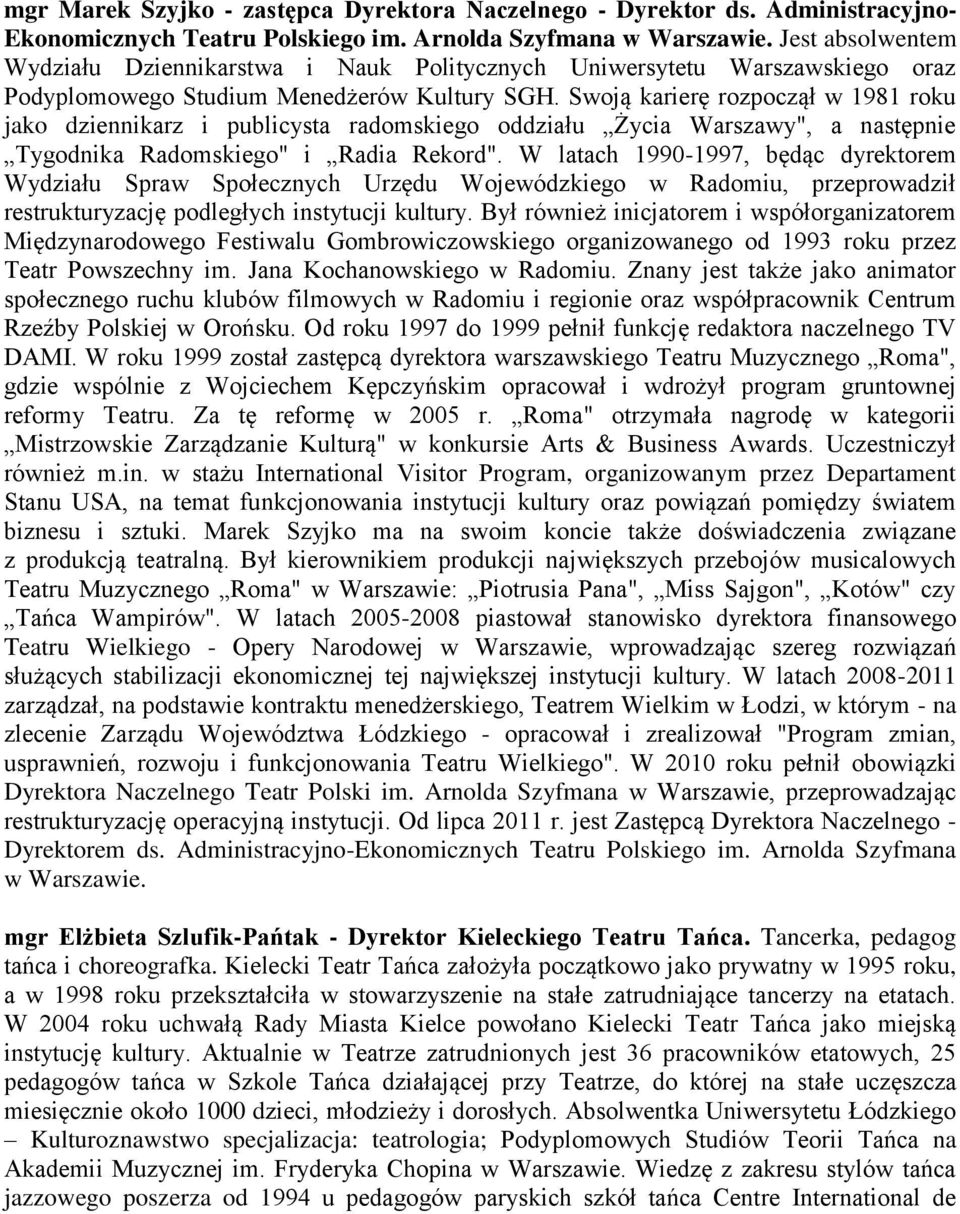 Swoją karierę rozpoczął w 1981 roku jako dziennikarz i publicysta radomskiego oddziału Życia Warszawy", a następnie Tygodnika Radomskiego" i Radia Rekord".