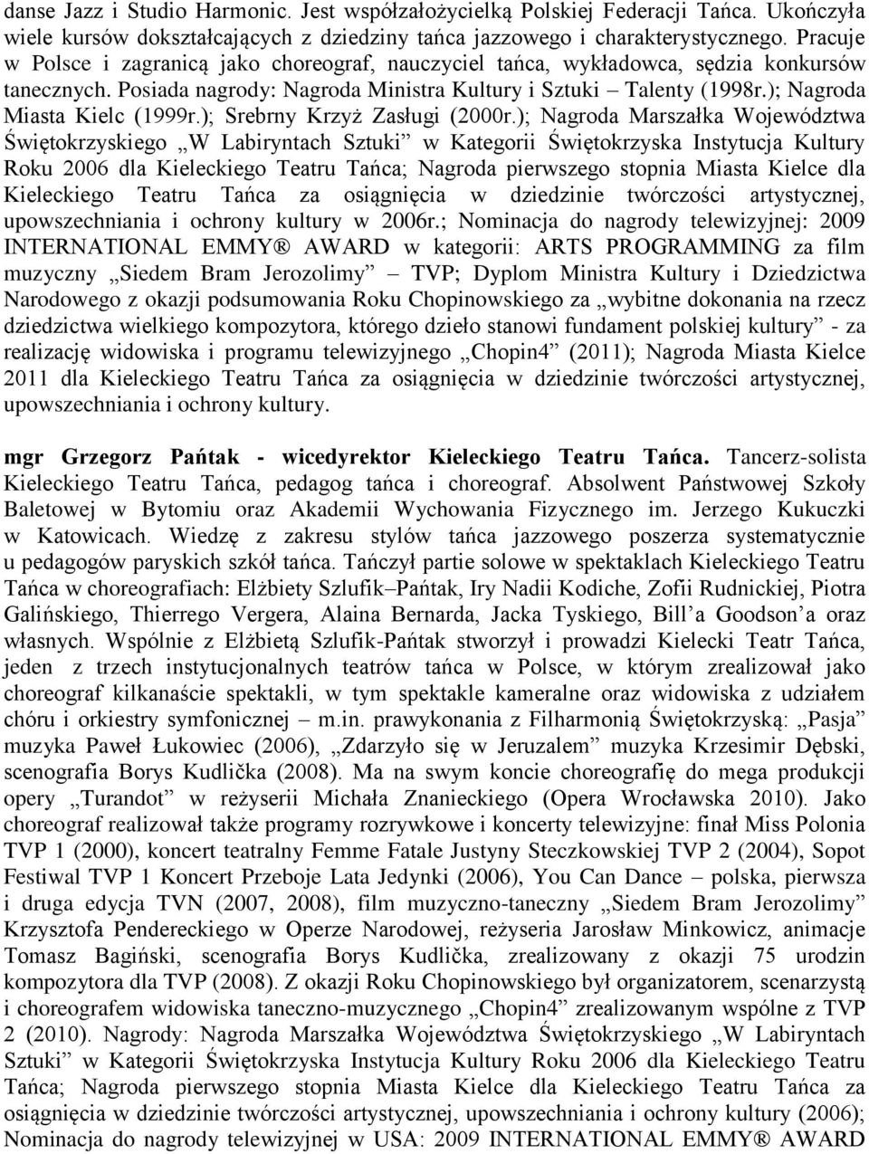 ); Nagroda Miasta Kielc (1999r.); Srebrny Krzyż Zasługi (2000r.