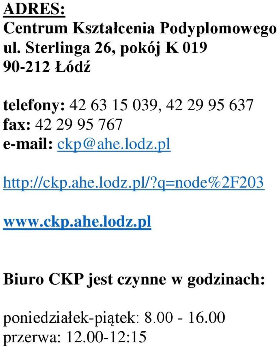 fax: 42 29 95 767 e-mail: ckp@ahe.lodz.pl http://ckp.ahe.lodz.pl/?