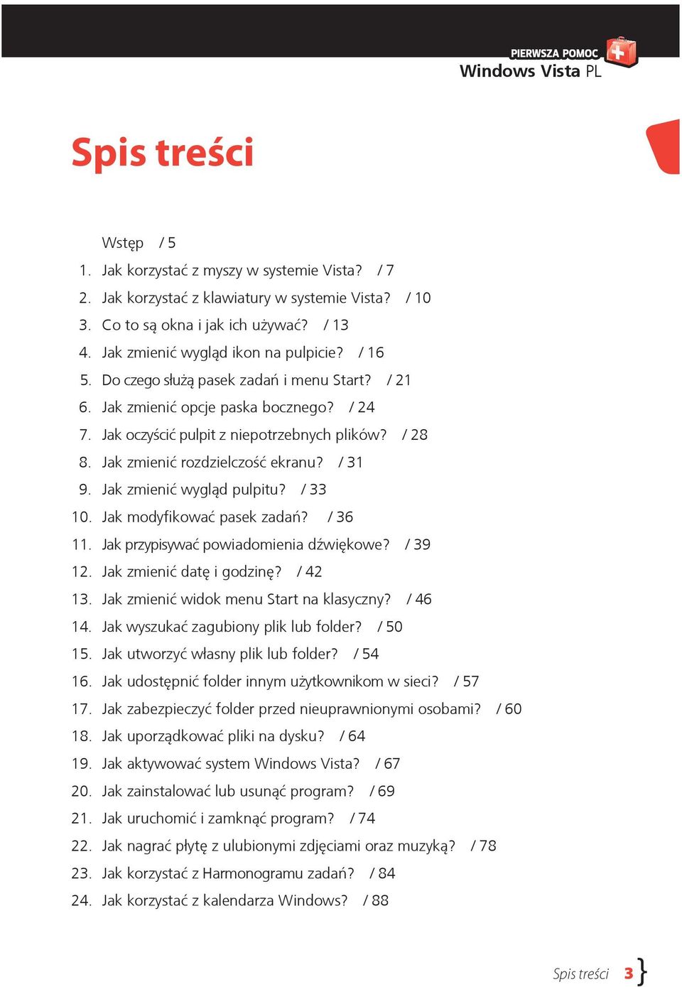 Jak zmienić rozdzielczość ekranu? / 31 9. Jak zmienić wygląd pulpitu? / 33 10. Jak modyfikować pasek zadań? / 36 11. Jak przypisywać powiadomienia dźwiękowe? / 39 12. Jak zmienić datę i godzinę?