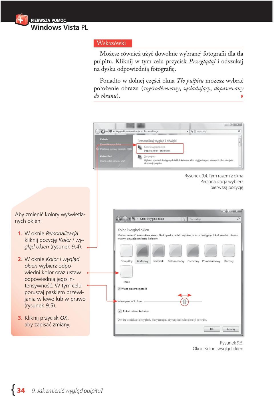 Tym razem z okna Personalizacja wybierz pierwszą pozycję Aby zmienić kolory wyświetlanych okien: 1. W oknie Personalizacja kliknij pozycję Kolor i wygl¹d okien (rysunek 9.4). 2.