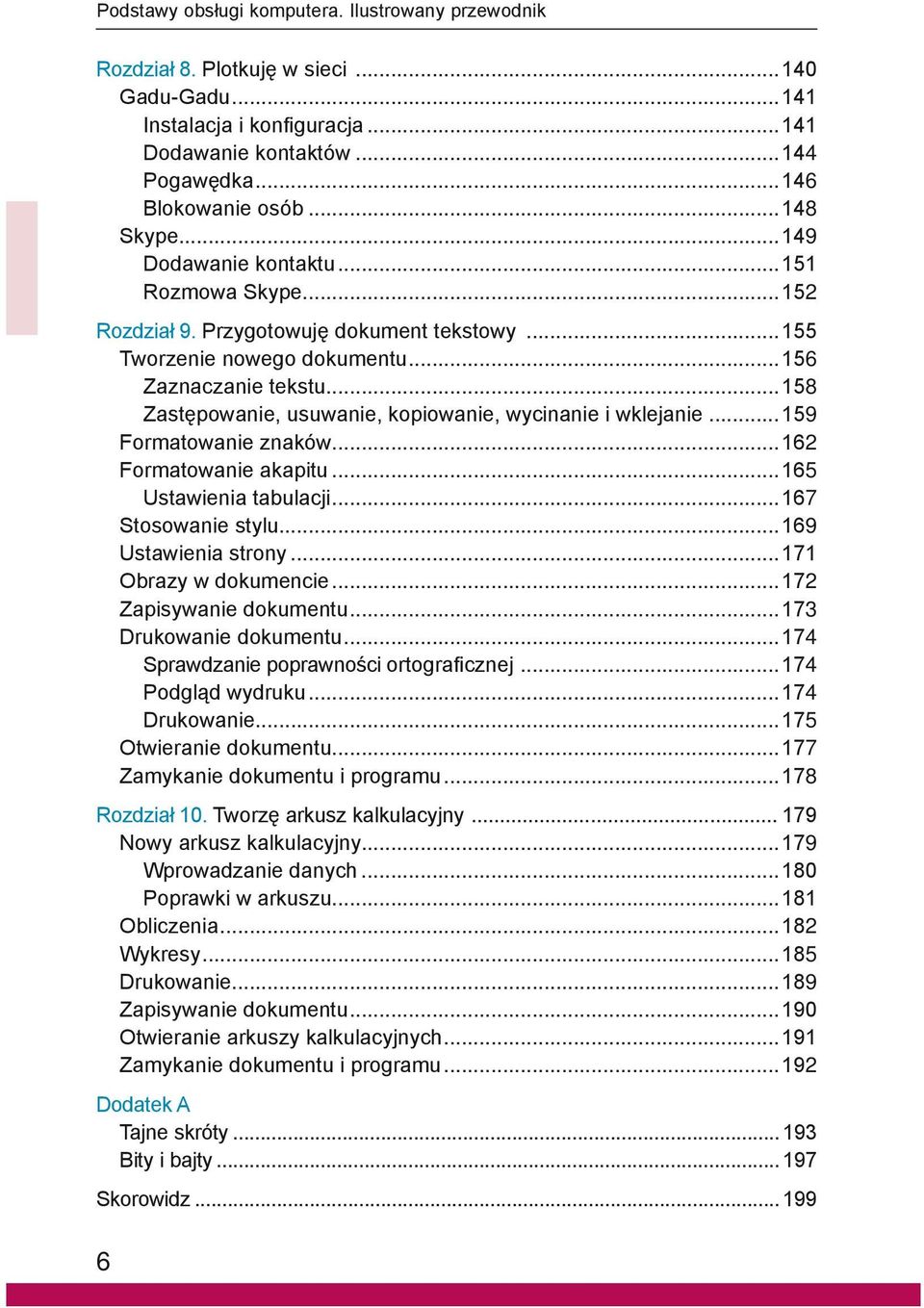 ..158 Zastępowanie, usuwanie, kopiowanie, wycinanie i wklejanie... 159 Formatowanie znaków...162 Formatowanie akapitu...165 Ustawienia tabulacji...167 Stosowanie stylu...169 Ustawienia strony.