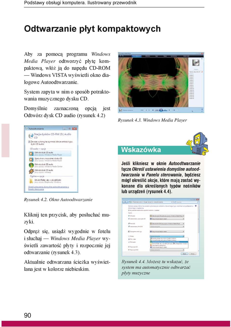 Autoodtwarzanie. System zapyta w nim o sposób potraktowania muzycznego dysku CD. Domyślnie zaznaczoną opcją jest Odtwórz dysk CD audio (rysunek 4.2) Rysunek 4.3.