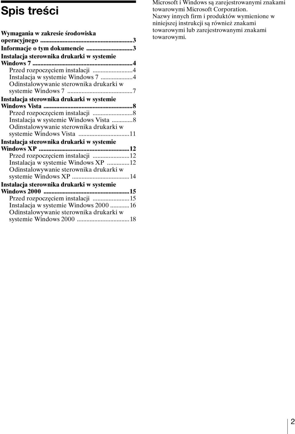..8 Instalacja w systemie Windows Vista...8 Odinstalowywanie sterownika drukarki w systemie Windows Vista...11 Instalacja sterownika drukarki w systemie Windows XP...12 Przed rozpoczęciem instalacji.