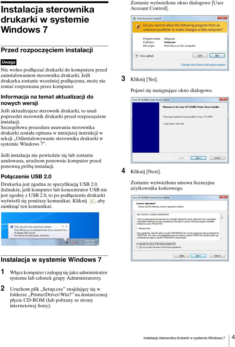 Informacja na temat aktualizacji do nowych wersji Jeśli aktualizujesz sterownik drukarki, to usuń poprzedni sterownik drukarki przed rozpoczęciem instalacji.