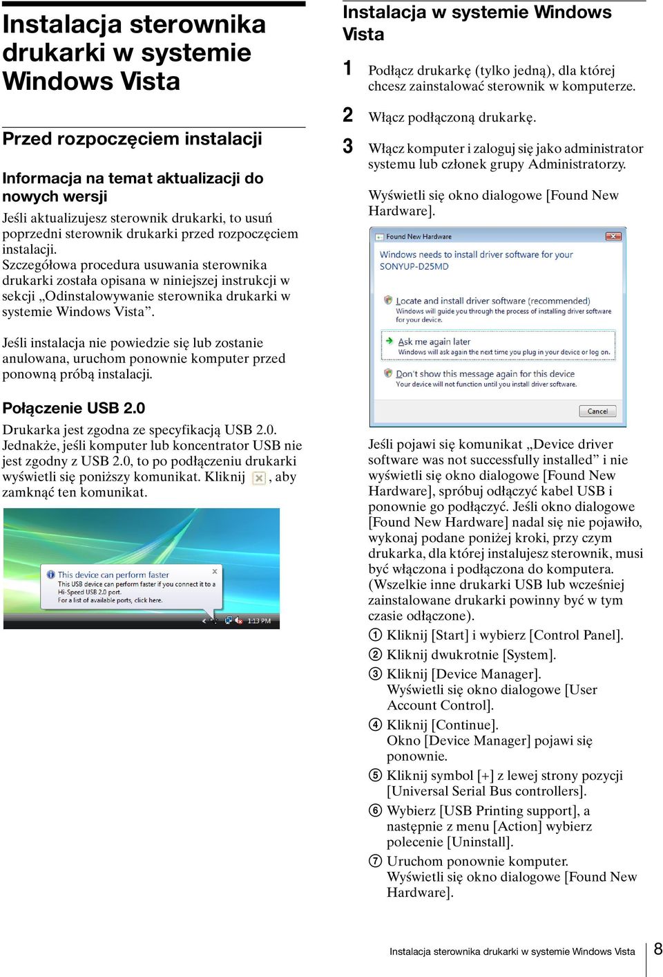 Szczegółowa procedura usuwania sterownika drukarki została opisana w niniejszej instrukcji w sekcji Odinstalowywanie sterownika drukarki w systemie Windows Vista.