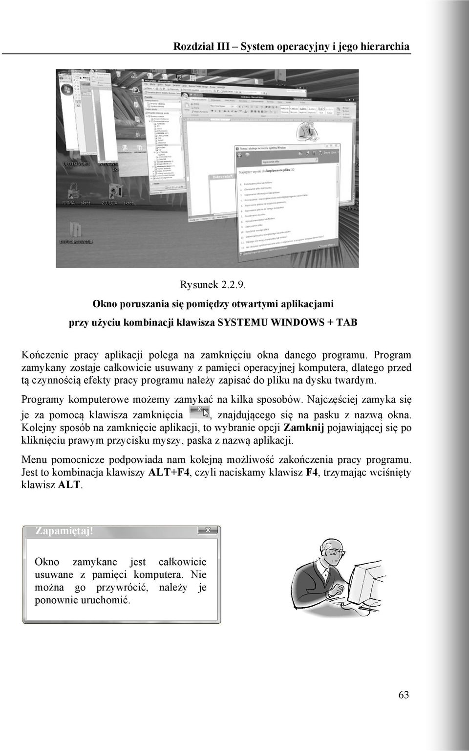 Program zamykany zostaje całkowicie usuwany z pamięci operacyjnej komputera, dlatego przed tą czynnością efekty pracy programu należy zapisać do pliku na dysku twardym.